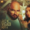 Jatt Ne Vigadi Hoyi A Mp3